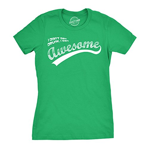 I Dont Get Drunk I Get Awesome T-Shirt Funny St Patricks Drinking Tee Green 2XL